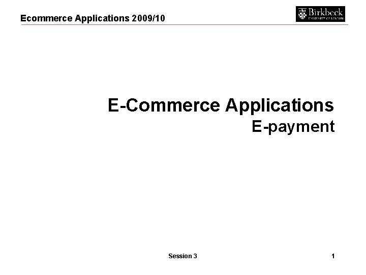 Ecommerce Applications 2009/10 E-Commerce Applications E-payment Session 3 1 