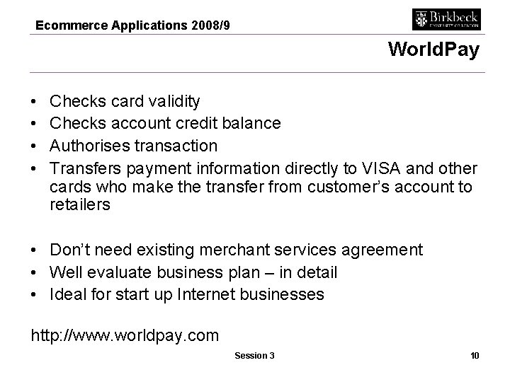 Ecommerce Applications 2008/9 World. Pay • • Checks card validity Checks account credit balance