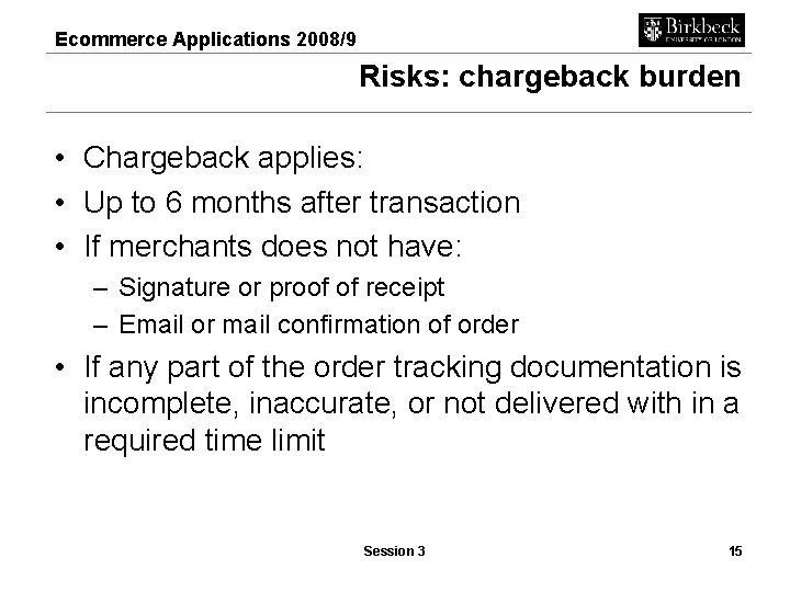 Ecommerce Applications 2008/9 Risks: chargeback burden • Chargeback applies: • Up to 6 months