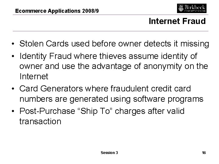 Ecommerce Applications 2008/9 Internet Fraud • Stolen Cards used before owner detects it missing