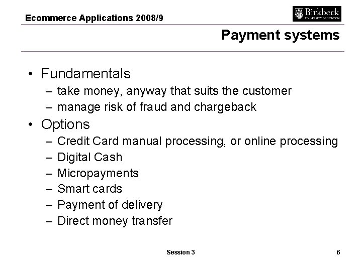 Ecommerce Applications 2008/9 Payment systems • Fundamentals – take money, anyway that suits the