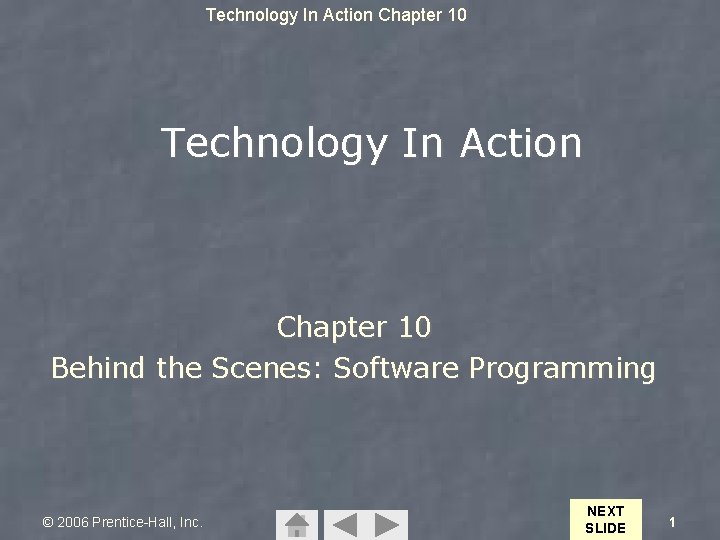 Technology In Action Chapter 10 Behind the Scenes: Software Programming © 2006 Prentice-Hall, Inc.
