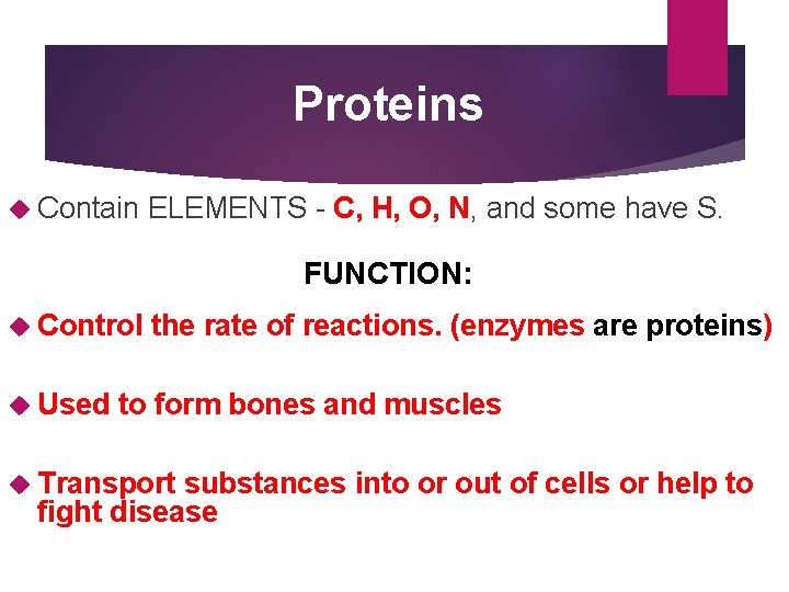 Proteins Contain ELEMENTS - C, H, O, N, and some have S. FUNCTION: Control