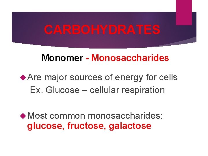 CARBOHYDRATES Monomer - Monosaccharides (Mono = 1) Are major sources of energy for cells