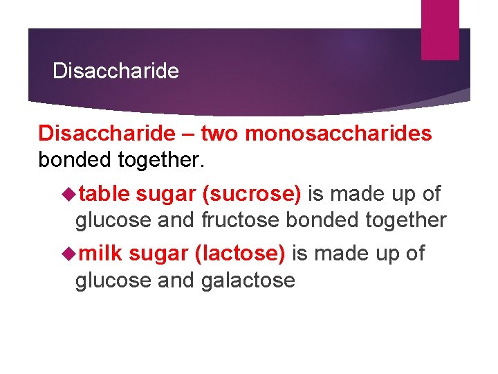 Disaccharide – two monosaccharides bonded together. table sugar (sucrose) is made up of glucose