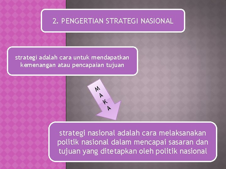 2. PENGERTIAN STRATEGI NASIONAL strategi adalah cara untuk mendapatkan kemenangan atau pencapaian tujuan M