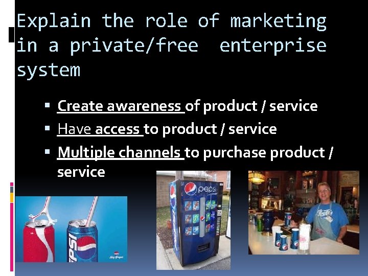 Explain the role of marketing in a private/free enterprise system Create awareness of product Explain the role of marketing in a private/free enterprise system Create awareness of product