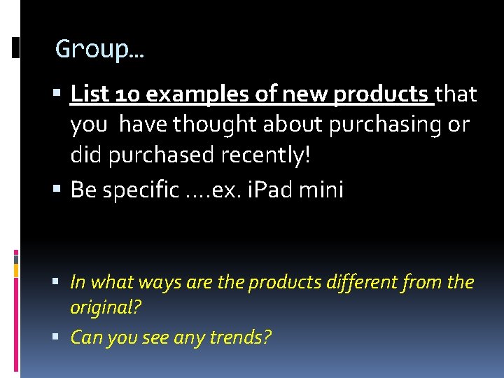 Group… List 10 examples of new products that you have thought about purchasing or Group… List 10 examples of new products that you have thought about purchasing or