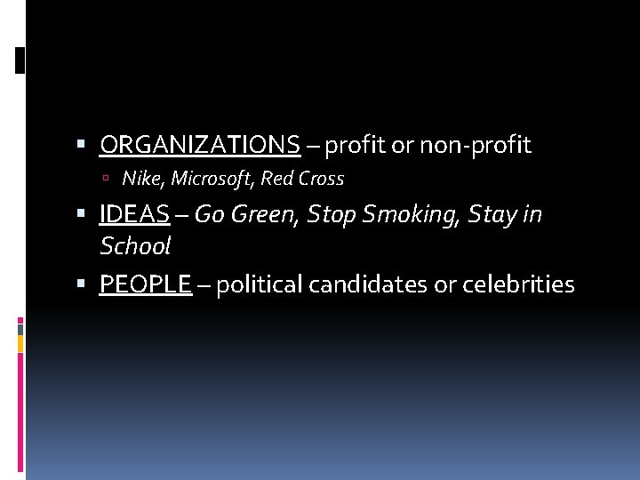 ORGANIZATIONS – profit or non-profit Nike, Microsoft, Red Cross IDEAS – Go Green, ORGANIZATIONS – profit or non-profit Nike, Microsoft, Red Cross IDEAS – Go Green,