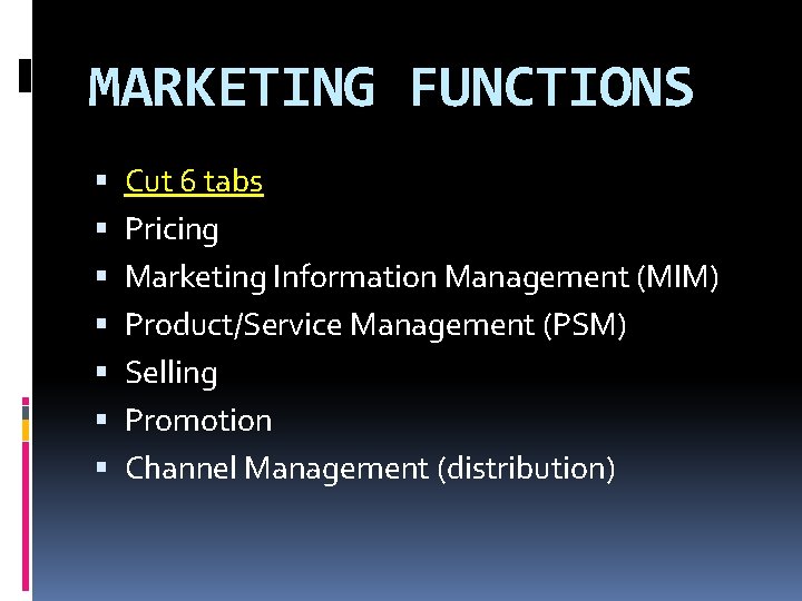 MARKETING FUNCTIONS Cut 6 tabs Pricing Marketing Information Management (MIM) Product/Service Management (PSM) Selling MARKETING FUNCTIONS Cut 6 tabs Pricing Marketing Information Management (MIM) Product/Service Management (PSM) Selling