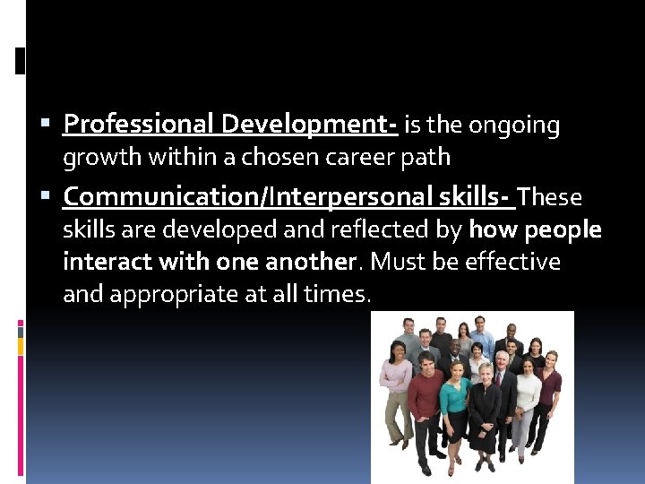 Professional Development- is the ongoing growth within a chosen career path Communication/Interpersonal skills- Professional Development- is the ongoing growth within a chosen career path Communication/Interpersonal skills-