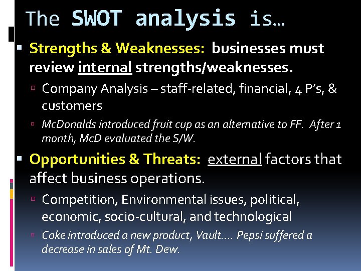 The SWOT analysis is… Strengths & Weaknesses: businesses must review internal strengths/weaknesses. Company Analysis The SWOT analysis is… Strengths & Weaknesses: businesses must review internal strengths/weaknesses. Company Analysis