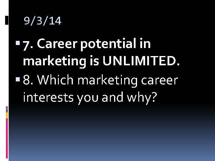 9/3/14 7. Career potential in marketing is UNLIMITED. 8. Which marketing career interests you 9/3/14 7. Career potential in marketing is UNLIMITED. 8. Which marketing career interests you