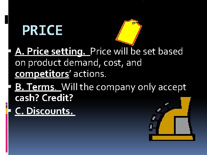 PRICE A. Price setting. Price will be set based on product demand, cost, and PRICE A. Price setting. Price will be set based on product demand, cost, and