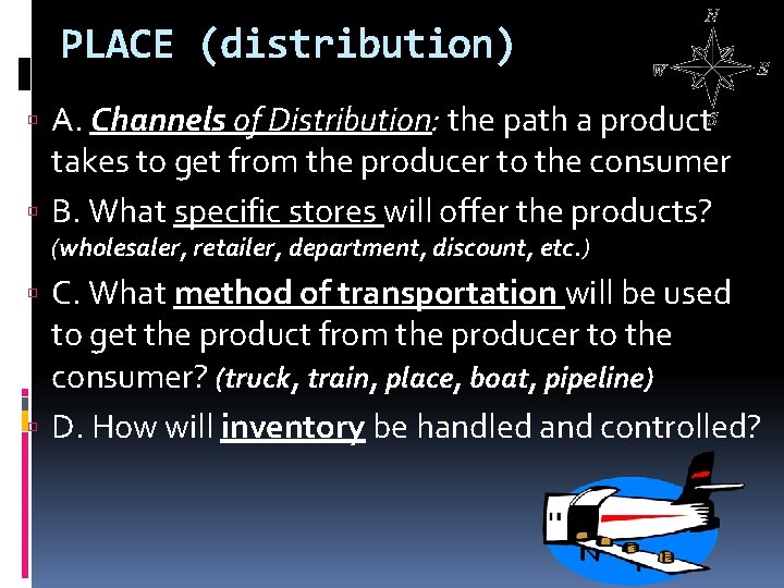 PLACE (distribution) A. Channels of Distribution: the path a product takes to get from PLACE (distribution) A. Channels of Distribution: the path a product takes to get from