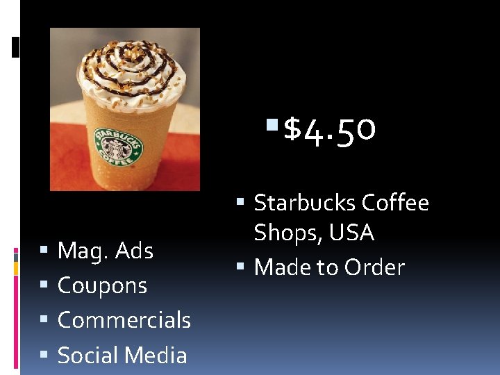 $4. 50 Mag. Ads Coupons Commercials Social Media Starbucks Coffee Shops, USA Made $4. 50 Mag. Ads Coupons Commercials Social Media Starbucks Coffee Shops, USA Made
