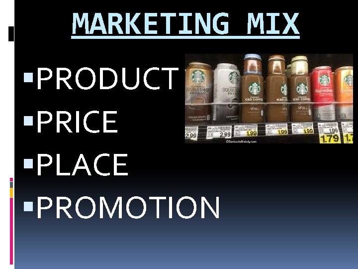 MARKETING MIX PRODUCT PRICE PLACE PROMOTION MARKETING MIX PRODUCT PRICE PLACE PROMOTION