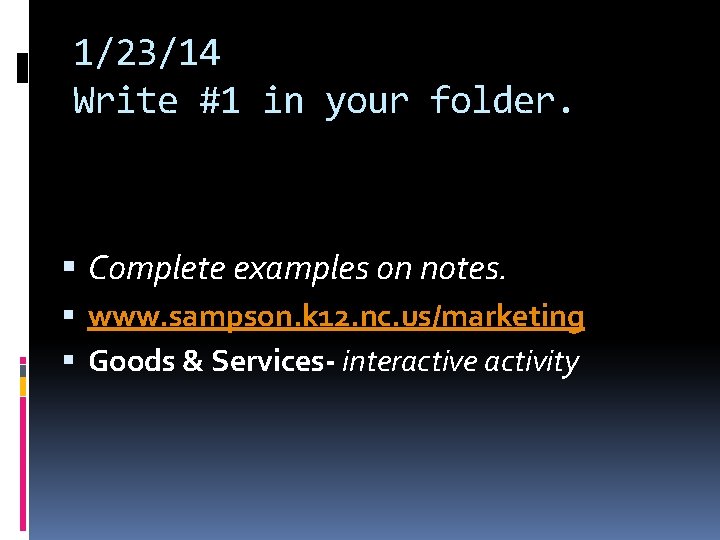 1/23/14 Write #1 in your folder. Complete examples on notes. www. sampson. k 12. 1/23/14 Write #1 in your folder. Complete examples on notes. www. sampson. k 12.