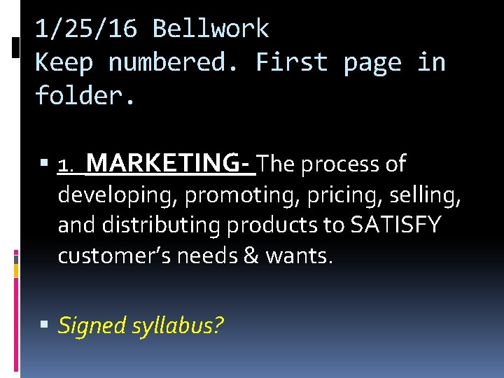 1/25/16 Bellwork Keep numbered. First page in folder. 1. MARKETING- The process of developing, 1/25/16 Bellwork Keep numbered. First page in folder. 1. MARKETING- The process of developing,