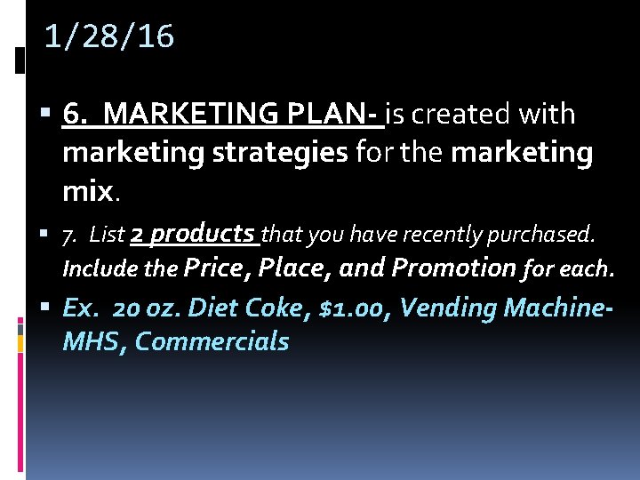 1/28/16 6. MARKETING PLAN- is created with marketing strategies for the marketing mix. 7. 1/28/16 6. MARKETING PLAN- is created with marketing strategies for the marketing mix. 7.