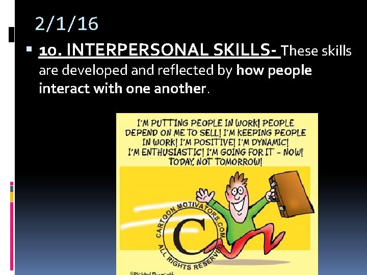 2/1/16 10. INTERPERSONAL SKILLS- These skills are developed and reflected by how people interact 2/1/16 10. INTERPERSONAL SKILLS- These skills are developed and reflected by how people interact