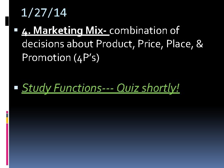 1/27/14 4. Marketing Mix- combination of decisions about Product, Price, Place, & Promotion (4 1/27/14 4. Marketing Mix- combination of decisions about Product, Price, Place, & Promotion (4
