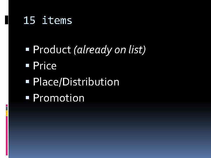 15 items Product (already on list) Price Place/Distribution Promotion 15 items Product (already on list) Price Place/Distribution Promotion