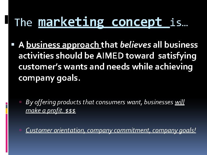 The marketing concept is… A business approach that believes all business activities should be The marketing concept is… A business approach that believes all business activities should be