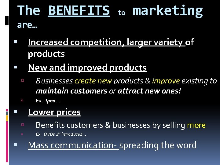 The BENEFITS to marketing are… Increased competition, larger variety of products New and improved The BENEFITS to marketing are… Increased competition, larger variety of products New and improved
