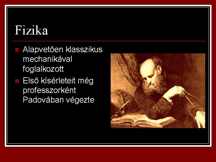 Fizika n n Alapvetően klasszikus mechanikával foglalkozott Első kísérleteit még professzorként Padovában végezte 