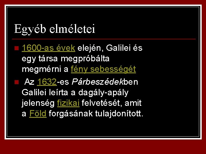 Egyéb elméletei 1600 -as évek elején, Galilei és egy társa megpróbálta megmérni a fény