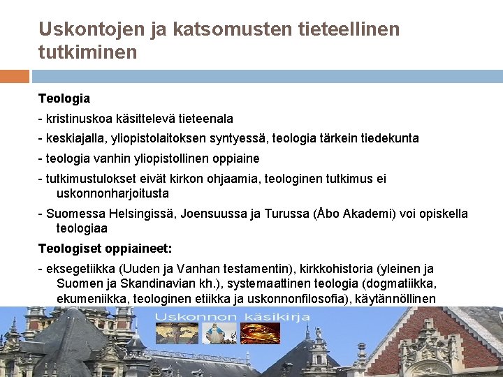 Uskontojen ja katsomusten tieteellinen tutkiminen Teologia - kristinuskoa käsittelevä tieteenala - keskiajalla, yliopistolaitoksen syntyessä,