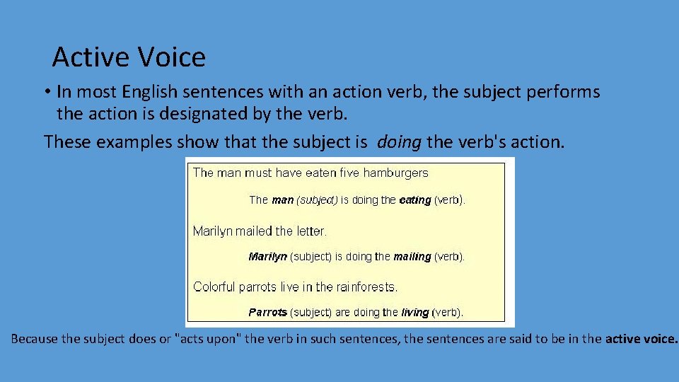 Active Voice • In most English sentences with an action verb, the subject performs