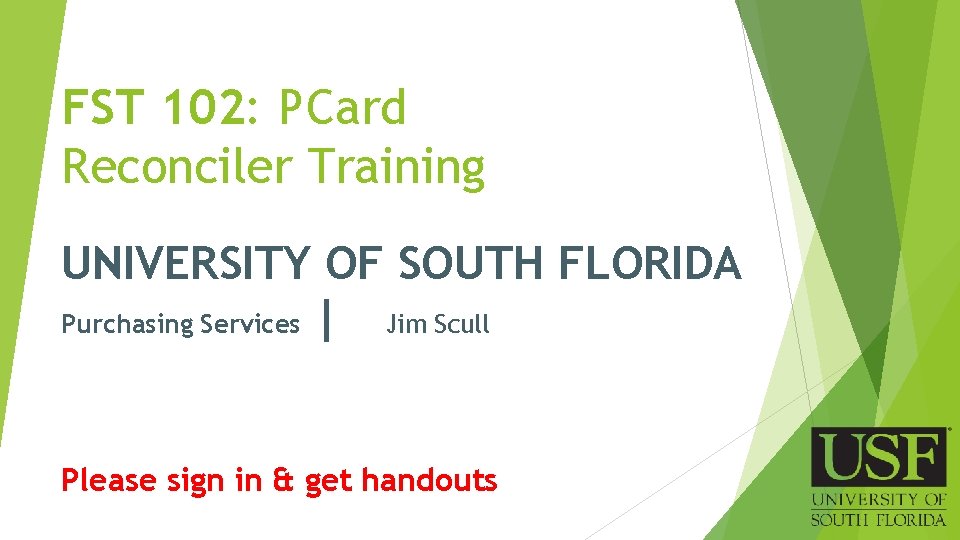 FST 102: PCard Reconciler Training UNIVERSITY OF SOUTH FLORIDA Purchasing Services | Jim Scull