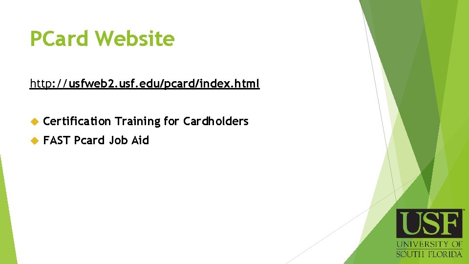 PCard Website http: //usfweb 2. usf. edu/pcard/index. html Certification Training for Cardholders FAST Pcard