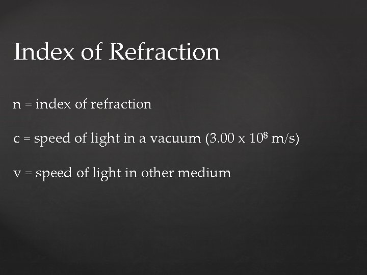 Index of Refraction n = index of refraction c = speed of light in