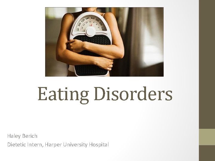 Eating Disorders Haley Berich Dietetic Intern, Harper University Hospital 