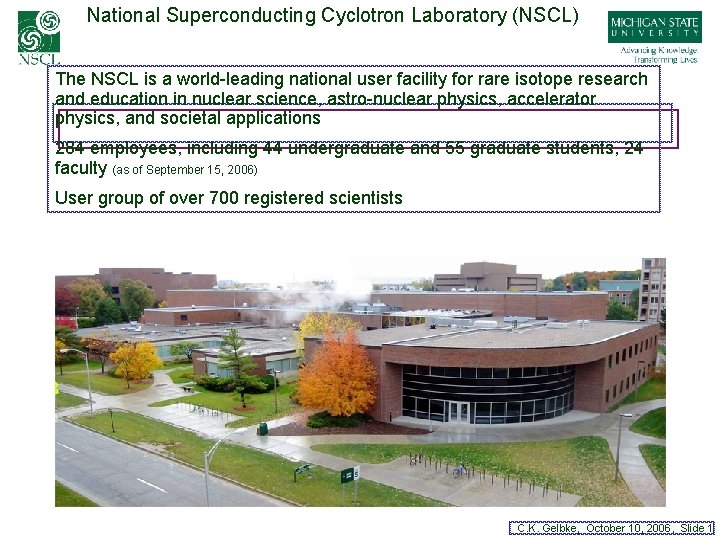 National Superconducting Cyclotron Laboratory (NSCL) The NSCL is a world-leading national user facility for