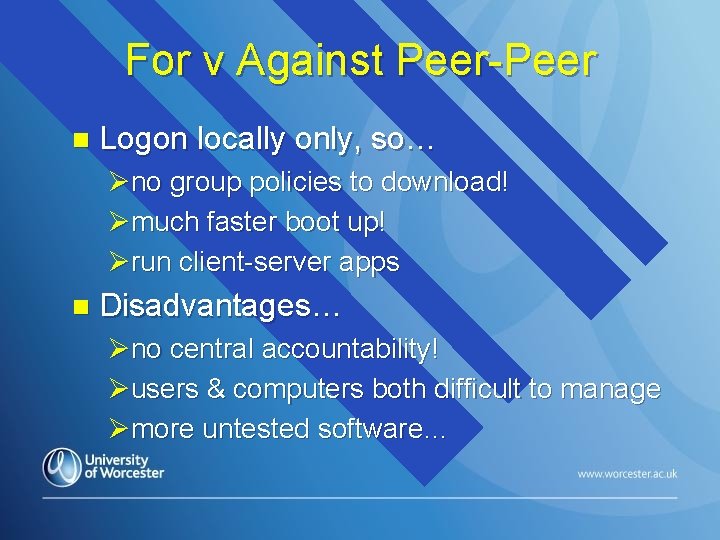 For v Against Peer-Peer n Logon locally only, so… Øno group policies to download!