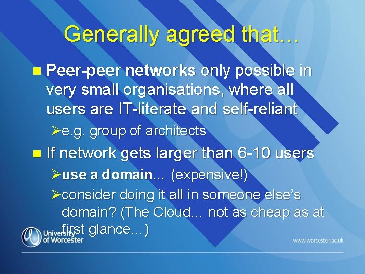 Generally agreed that… n Peer-peer networks only possible in very small organisations, where all