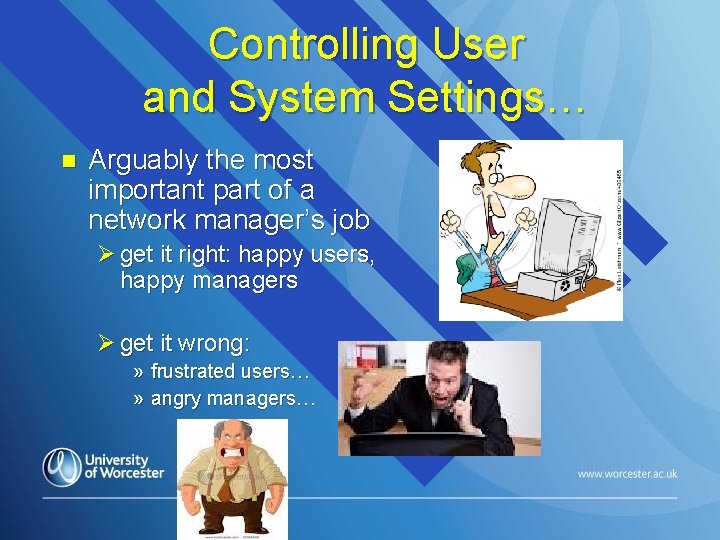 Controlling User and System Settings… n Arguably the most important part of a network