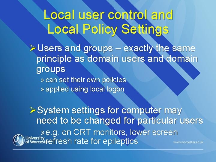 Local user control and Local Policy Settings ØUsers and groups – exactly the same