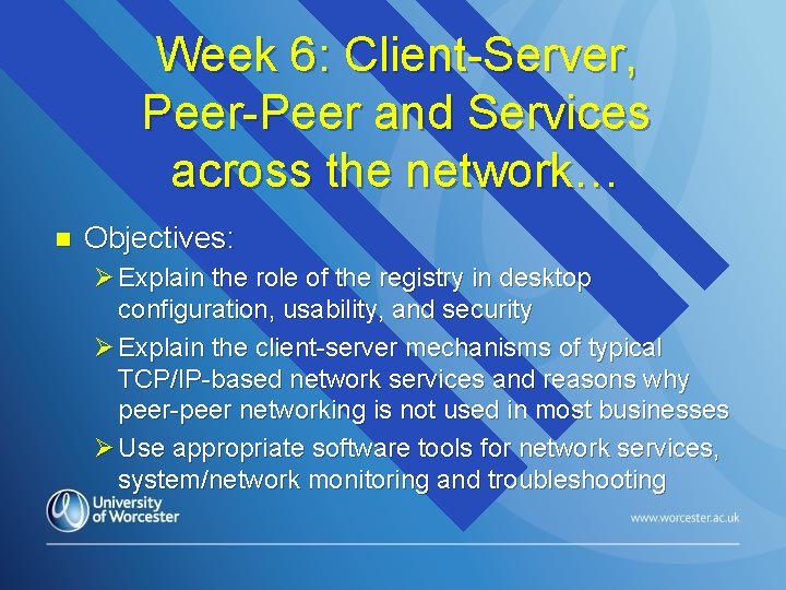 Week 6: Client-Server, Peer-Peer and Services across the network… n Objectives: Ø Explain the