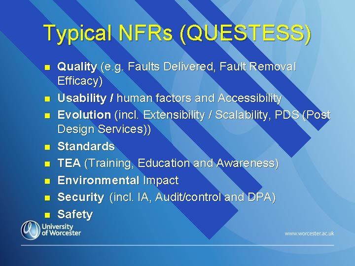 Typical NFRs (QUESTESS) n n n n Quality (e. g. Faults Delivered, Fault Removal