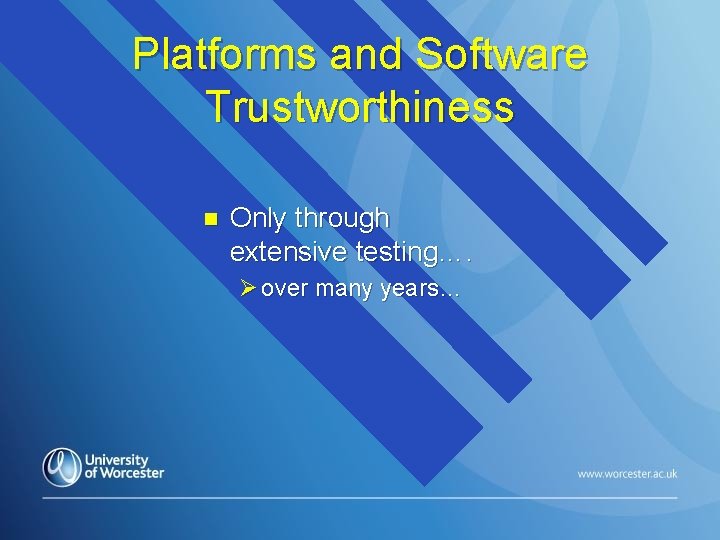 Platforms and Software Trustworthiness n Only through extensive testing…. Ø over many years… 