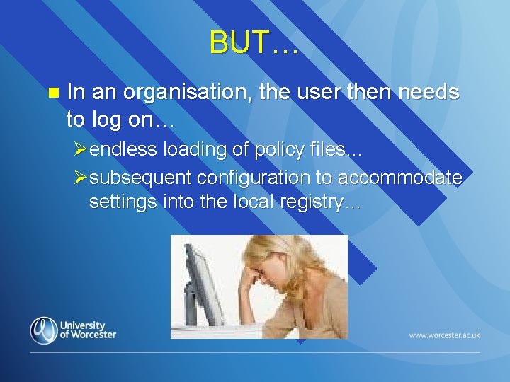 BUT… n In an organisation, the user then needs to log on… Øendless loading