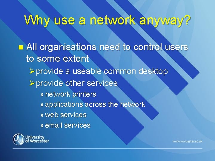 Why use a network anyway? n All organisations need to control users to some