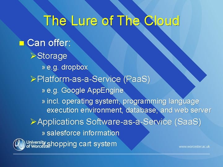 The Lure of The Cloud n Can offer: ØStorage » e. g. dropbox ØPlatform-as-a-Service