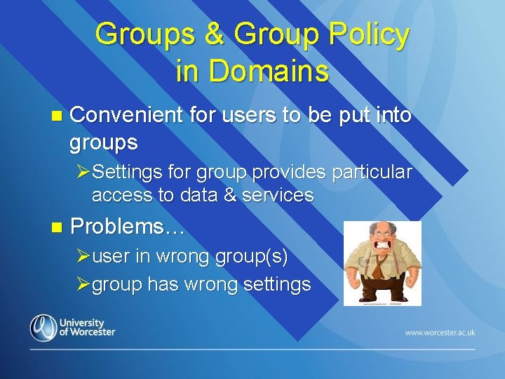 Groups & Group Policy in Domains n Convenient for users to be put into