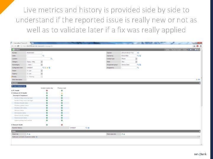 Live metrics and history is provided side by side to understand if the reported